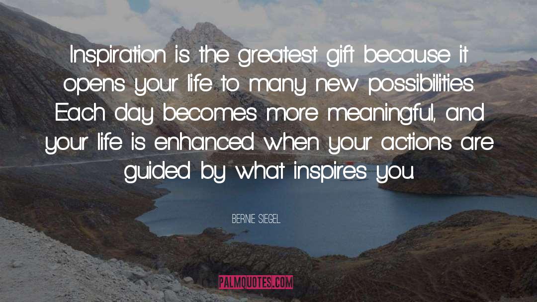 Bernie Siegel Quotes: Inspiration is the greatest gift