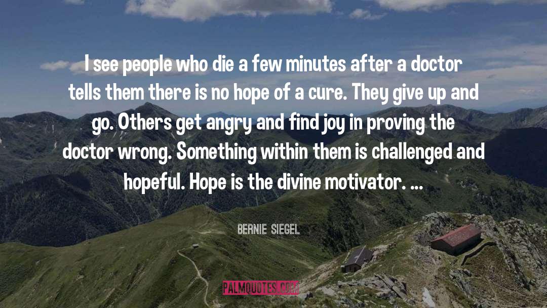 Bernie Siegel Quotes: I see people who die