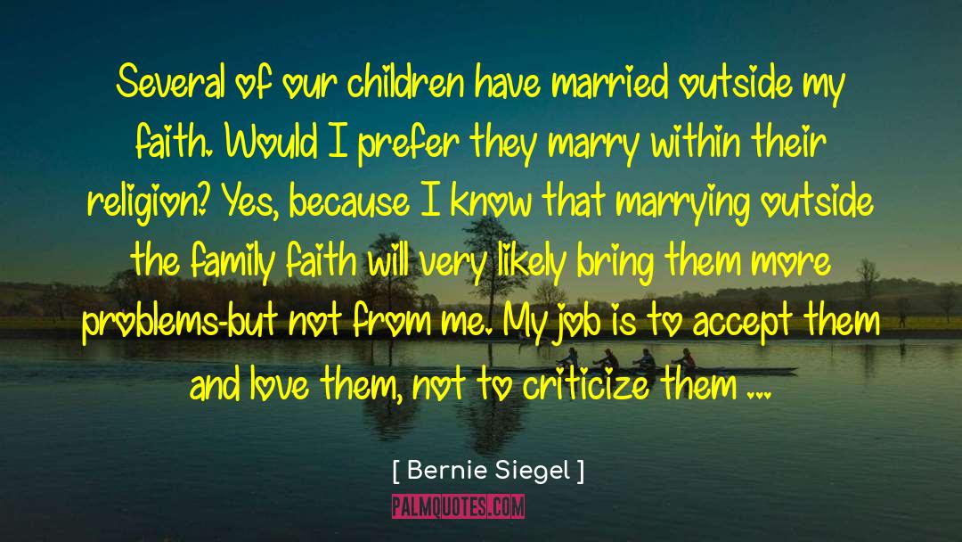 Bernie Siegel Quotes: Several of our children have