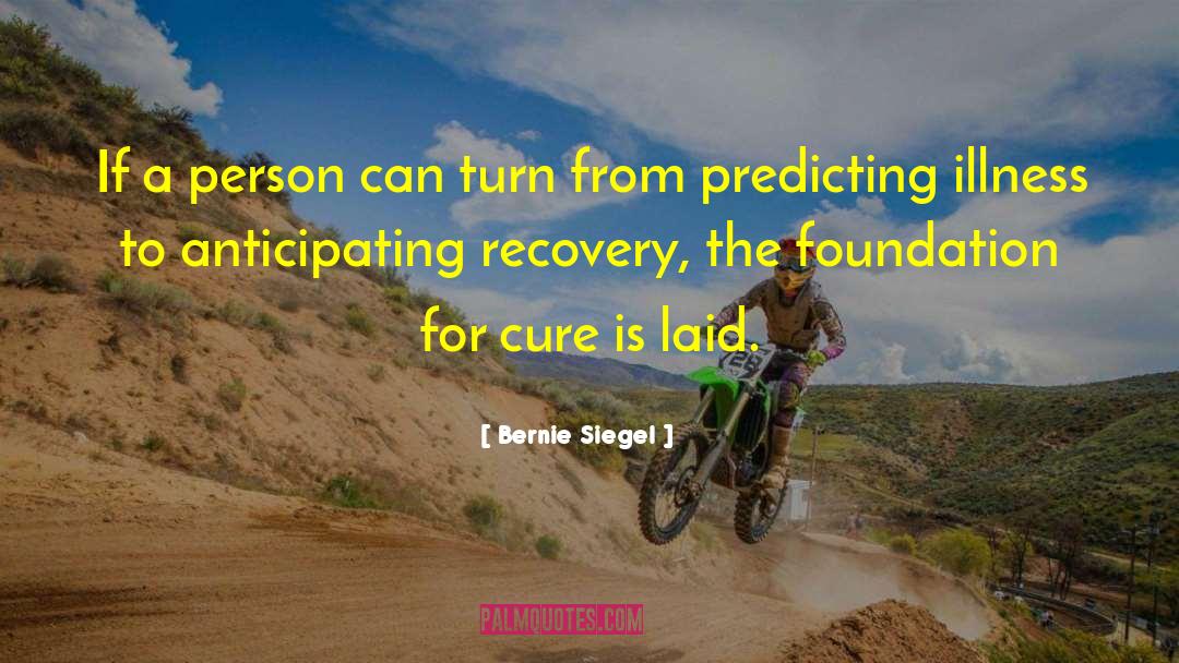 Bernie Siegel Quotes: If a person can turn