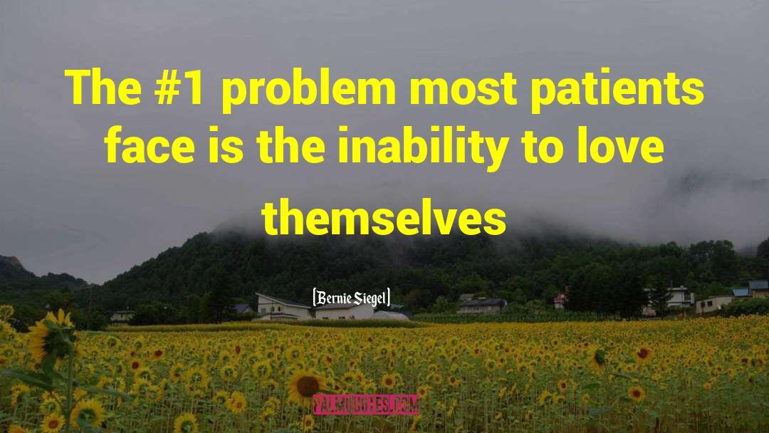 Bernie Siegel Quotes: The #1 problem most patients