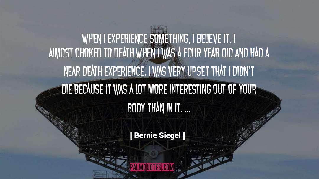 Bernie Siegel Quotes: When I experience something, I