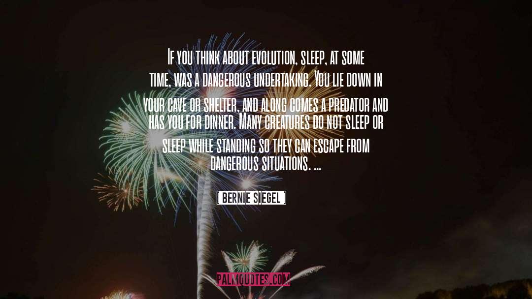 Bernie Siegel Quotes: If you think about evolution,