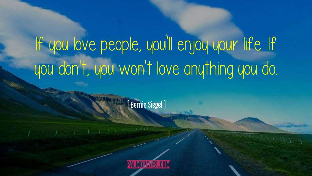 Bernie Siegel Quotes: If you love people, you'll