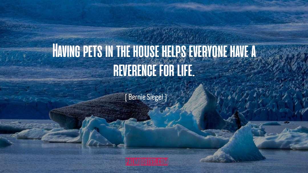 Bernie Siegel Quotes: Having pets in the house