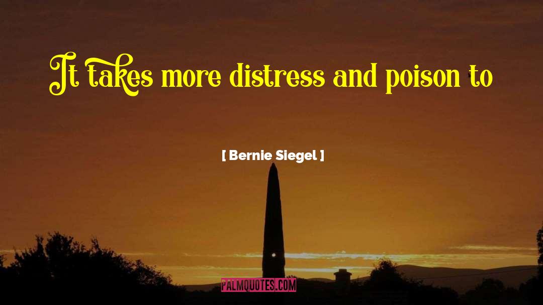 Bernie Siegel Quotes: It takes more distress and