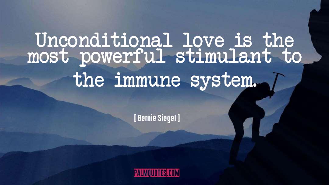Bernie Siegel Quotes: Unconditional love is the most
