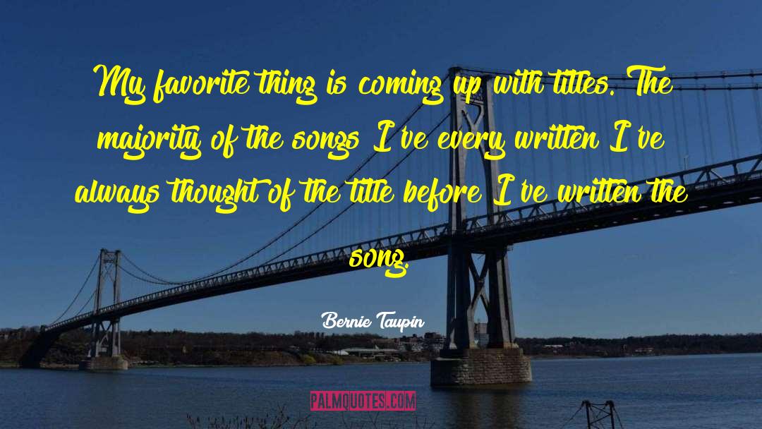 Bernie Taupin Quotes: My favorite thing is coming