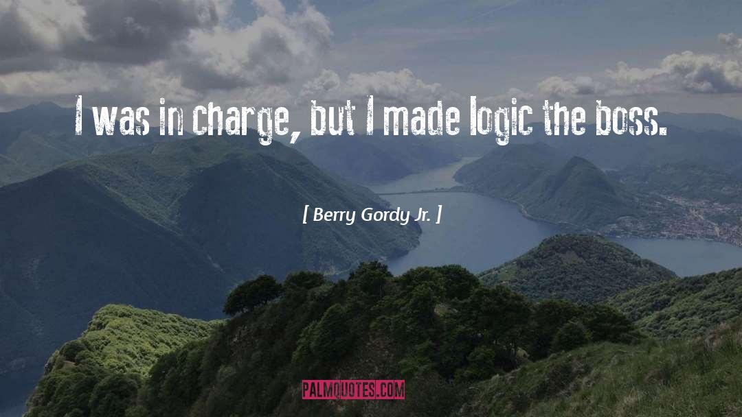 Berry Gordy Jr. Quotes: I was in charge, but