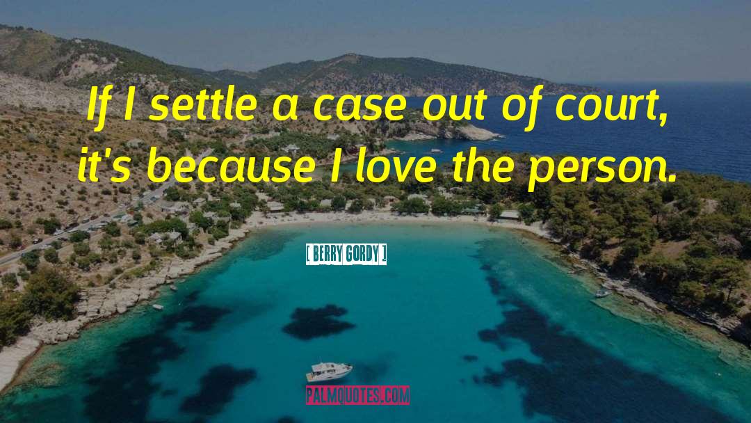 Berry Gordy Quotes: If I settle a case