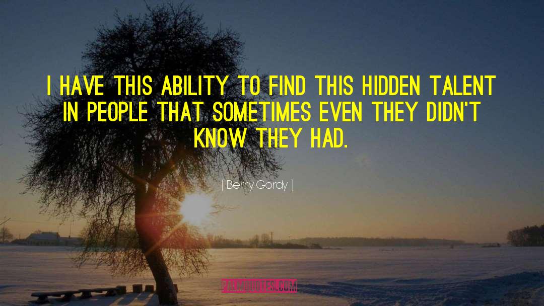 Berry Gordy Quotes: I have this ability to