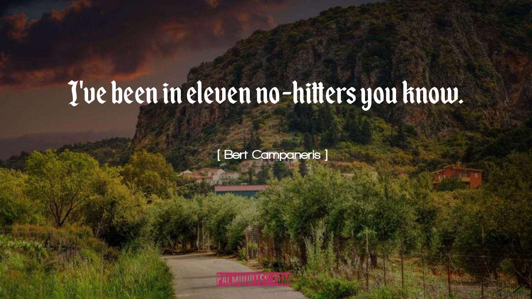 Bert Campaneris Quotes: I've been in eleven no-hitters