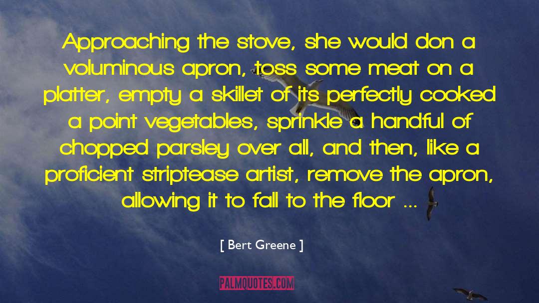 Bert Greene Quotes: Approaching the stove, she would