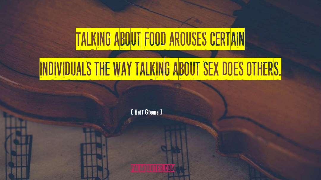 Bert Greene Quotes: Talking about food arouses certain