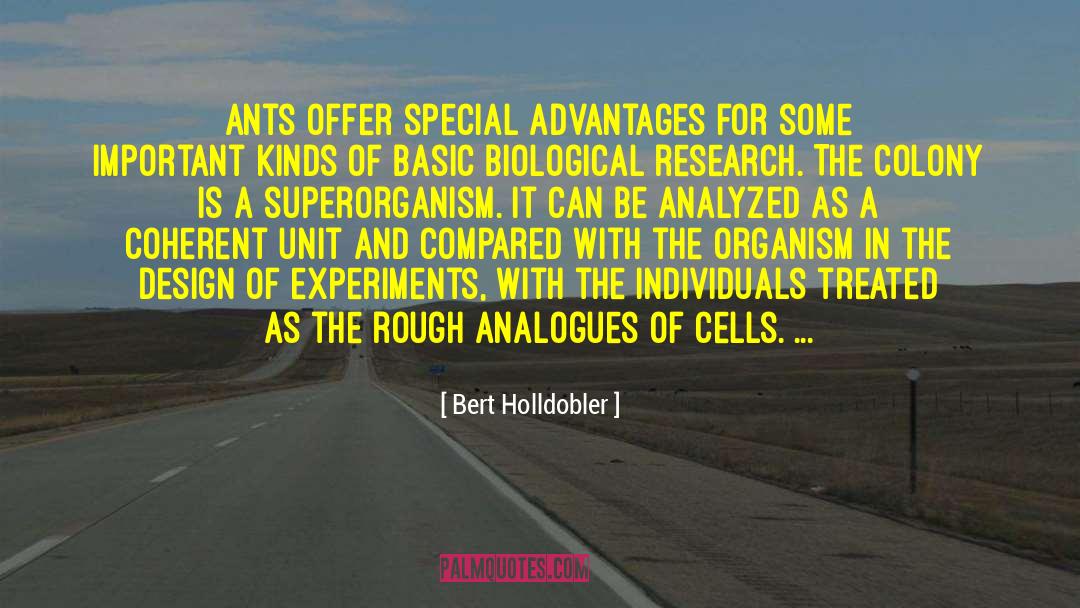 Bert Holldobler Quotes: Ants offer special advantages for
