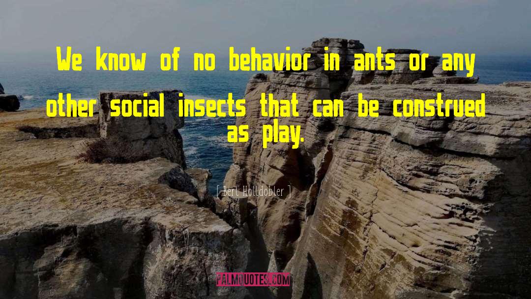 Bert Holldobler Quotes: We know of no behavior