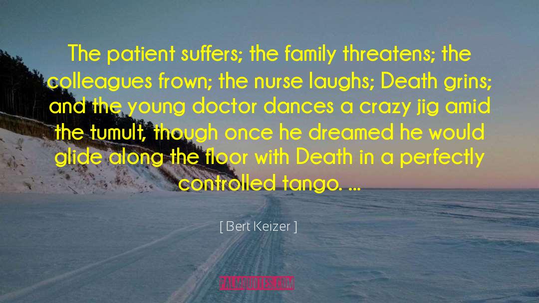 Bert Keizer Quotes: The patient suffers; the family