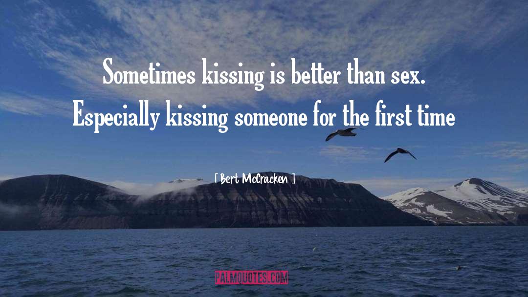 Bert McCracken Quotes: Sometimes kissing is better than