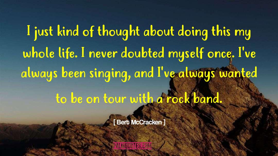 Bert McCracken Quotes: I just kind of thought