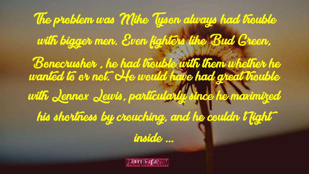 Bert Sugar Quotes: The problem was Mike Tyson