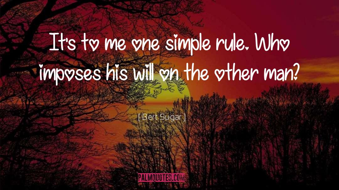Bert Sugar Quotes: It's to me one simple