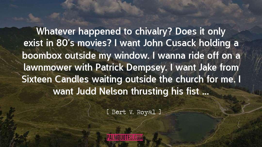 Bert V. Royal Quotes: Whatever happened to chivalry? Does