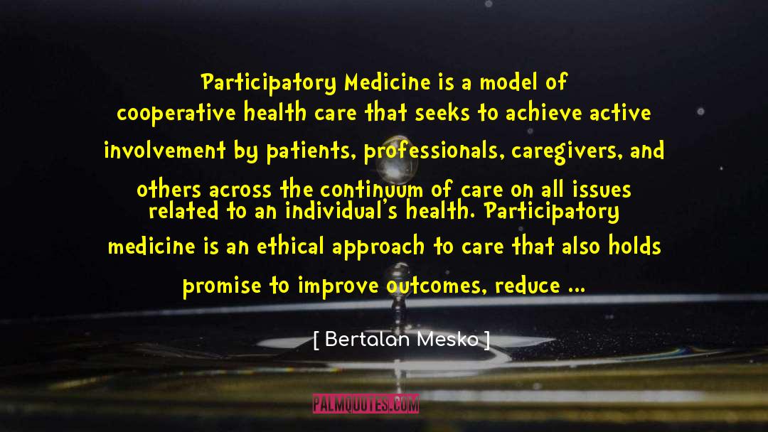 Bertalan Mesko Quotes: Participatory Medicine is a model