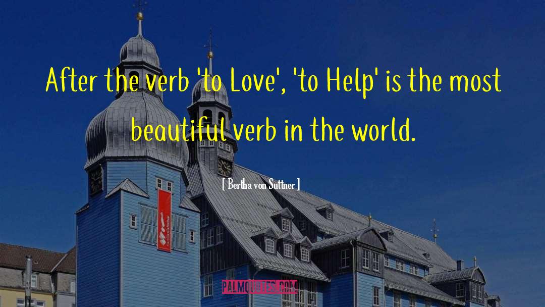 Bertha Von Suttner Quotes: After the verb 'to Love',