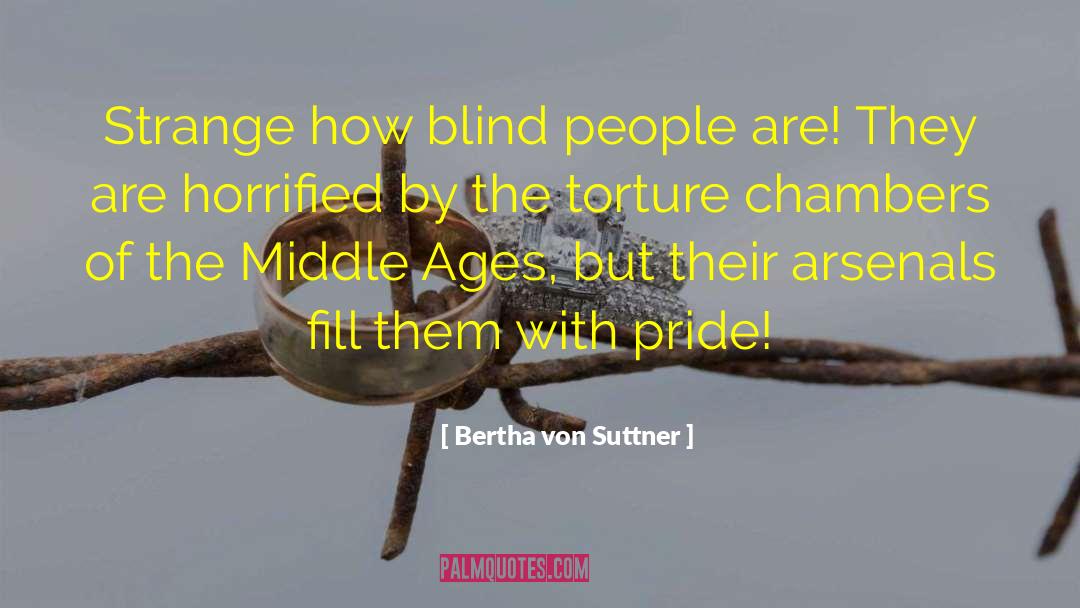 Bertha Von Suttner Quotes: Strange how blind people are!