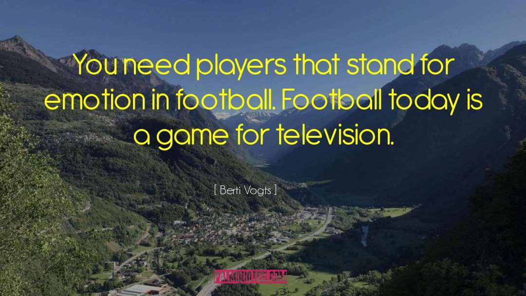 Berti Vogts Quotes: You need players that stand