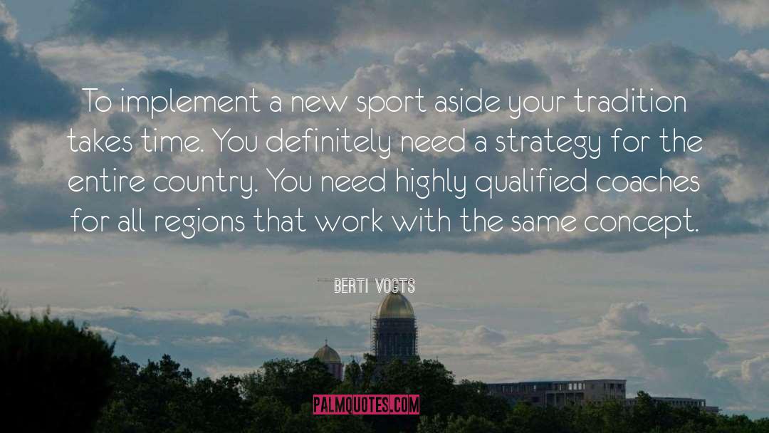 Berti Vogts Quotes: To implement a new sport