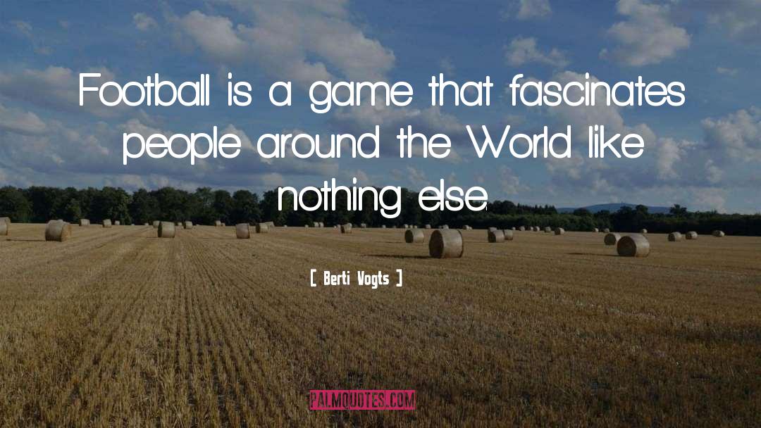Berti Vogts Quotes: Football is a game that