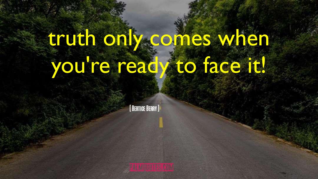 Bertice Berry Quotes: truth only comes when you're