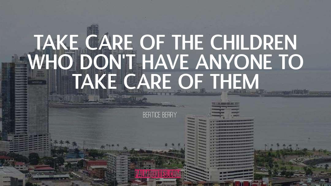 Bertice Berry Quotes: TAKE CARE OF THE CHILDREN