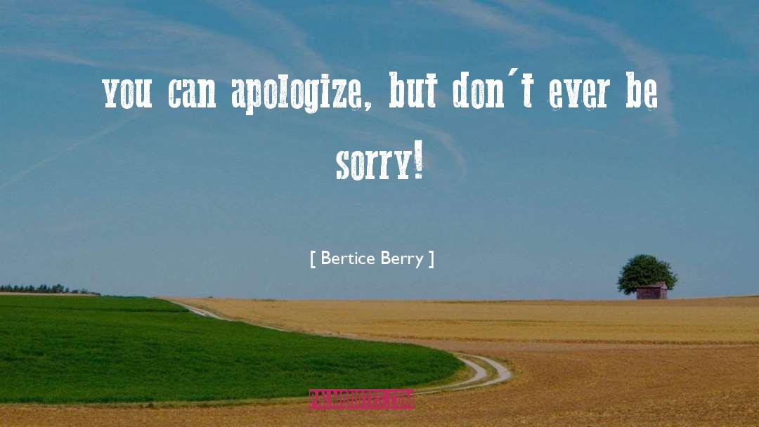 Bertice Berry Quotes: you can apologize, but don't
