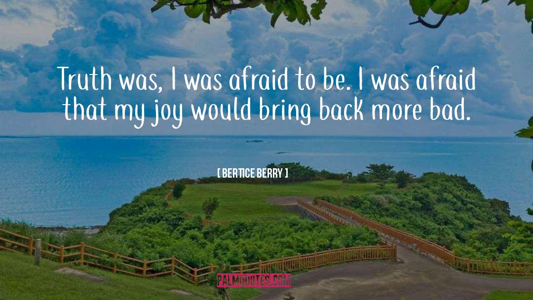 Bertice Berry Quotes: Truth was, I was afraid