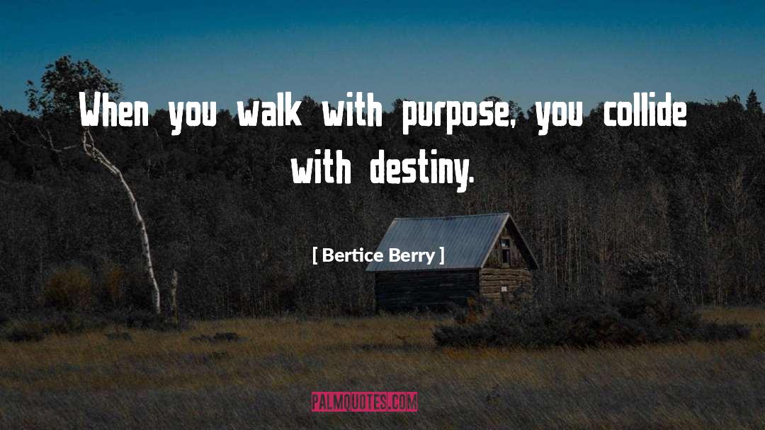 Bertice Berry Quotes: When you walk with purpose,