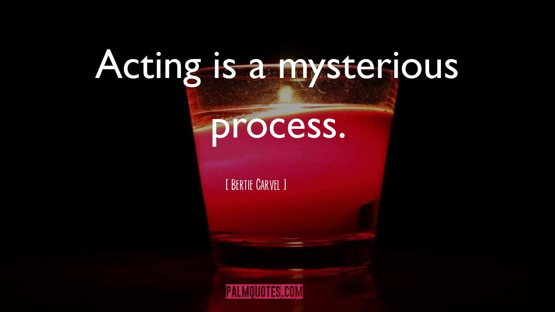 Bertie Carvel Quotes: Acting is a mysterious process.