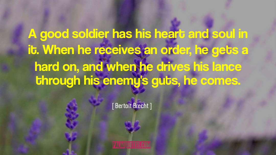 Bertolt Brecht Quotes: A good soldier has his