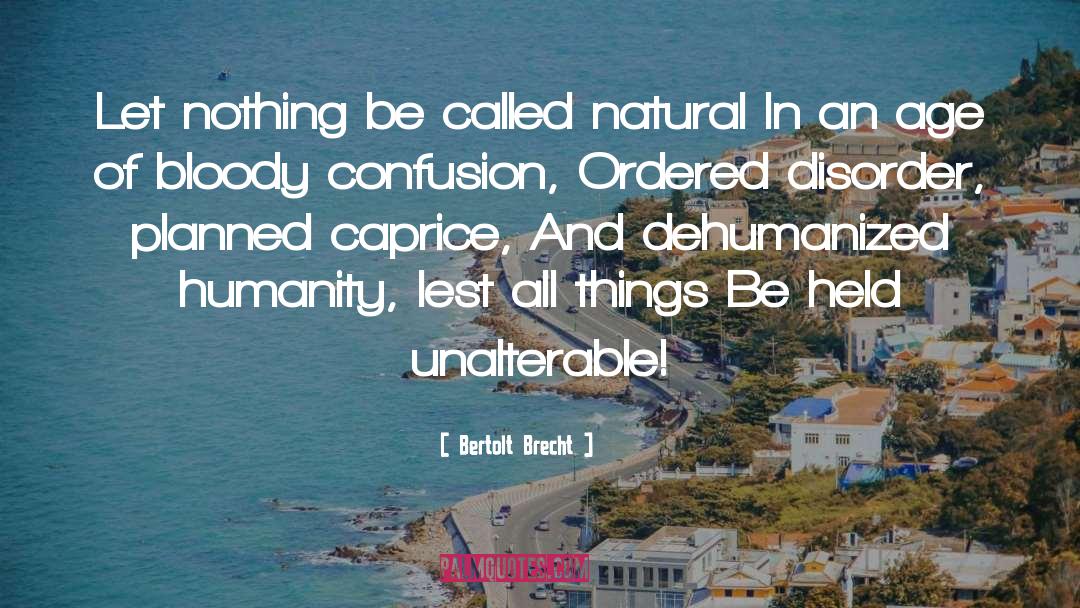 Bertolt Brecht Quotes: Let nothing be called natural