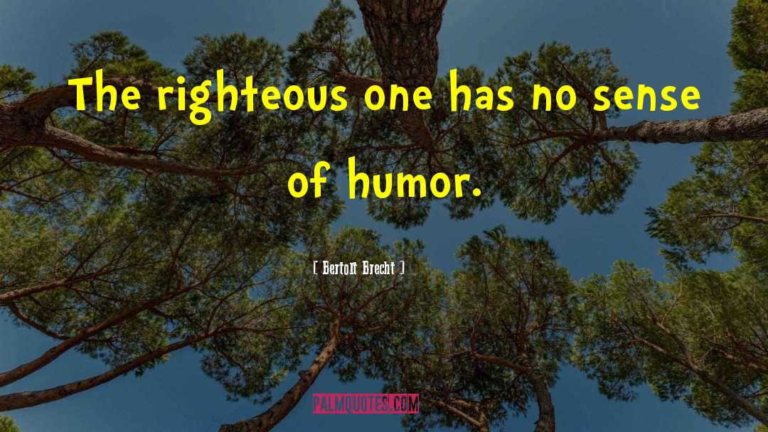 Bertolt Brecht Quotes: The righteous one has no