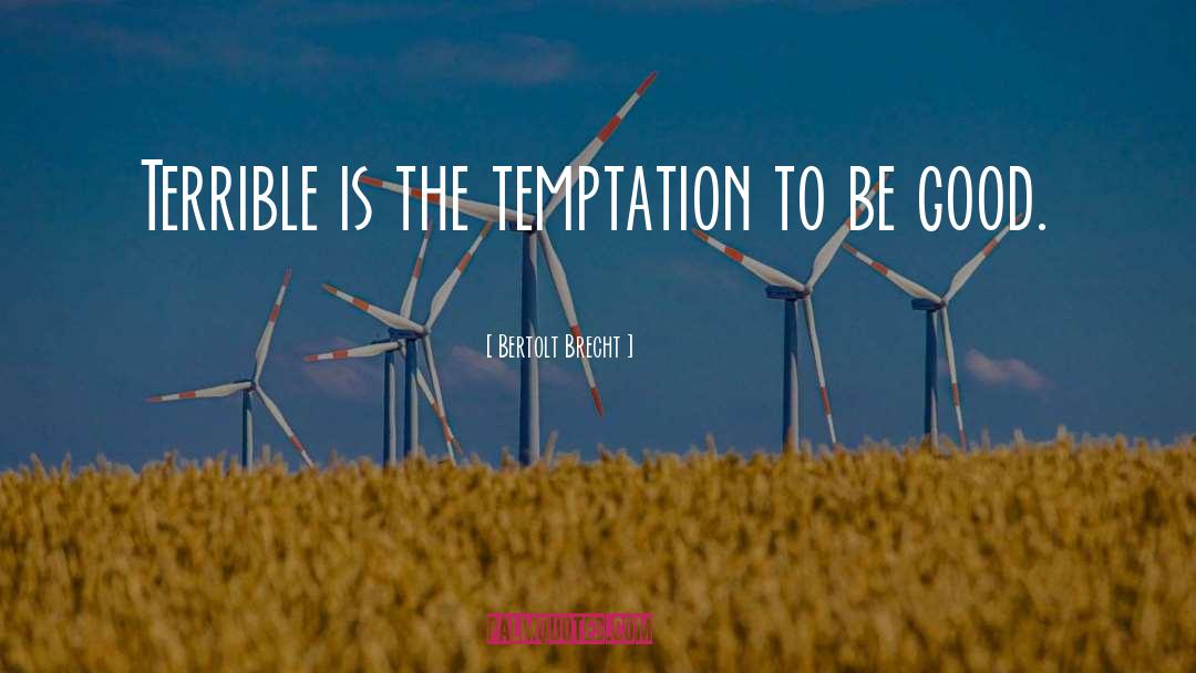 Bertolt Brecht Quotes: Terrible is the temptation to