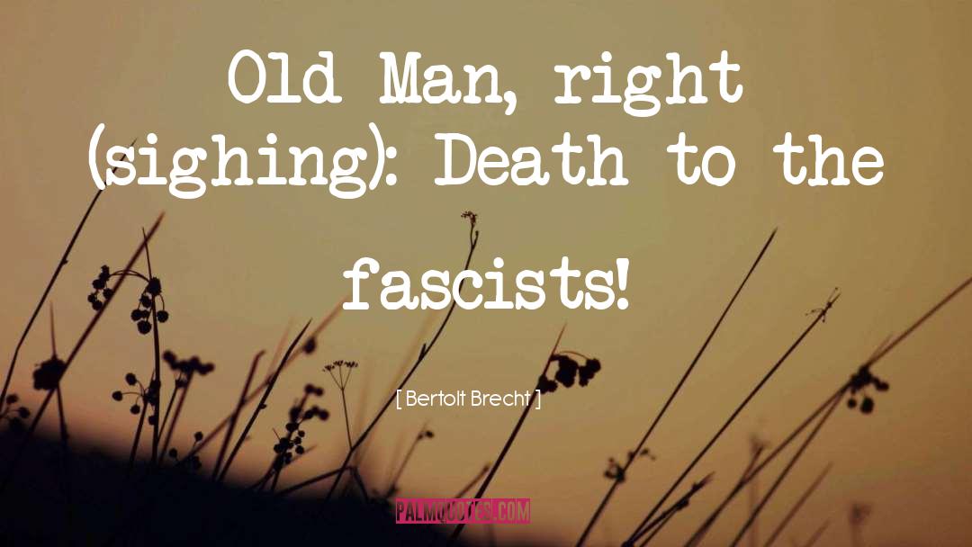 Bertolt Brecht Quotes: Old Man, right (sighing): Death