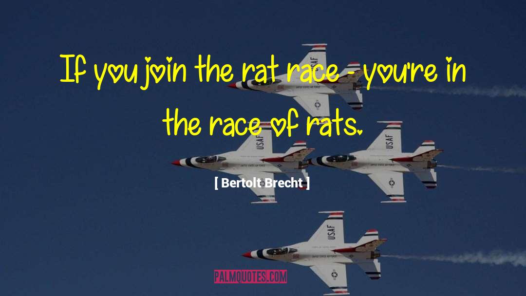 Bertolt Brecht Quotes: If you join the rat