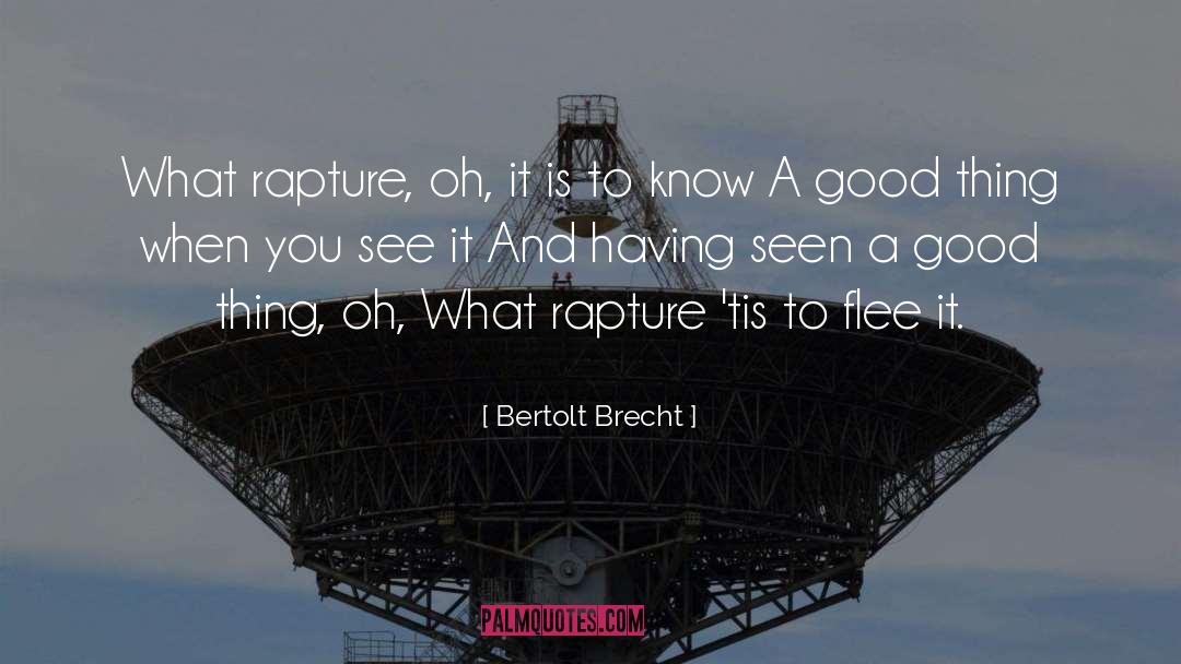 Bertolt Brecht Quotes: What rapture, oh, it is