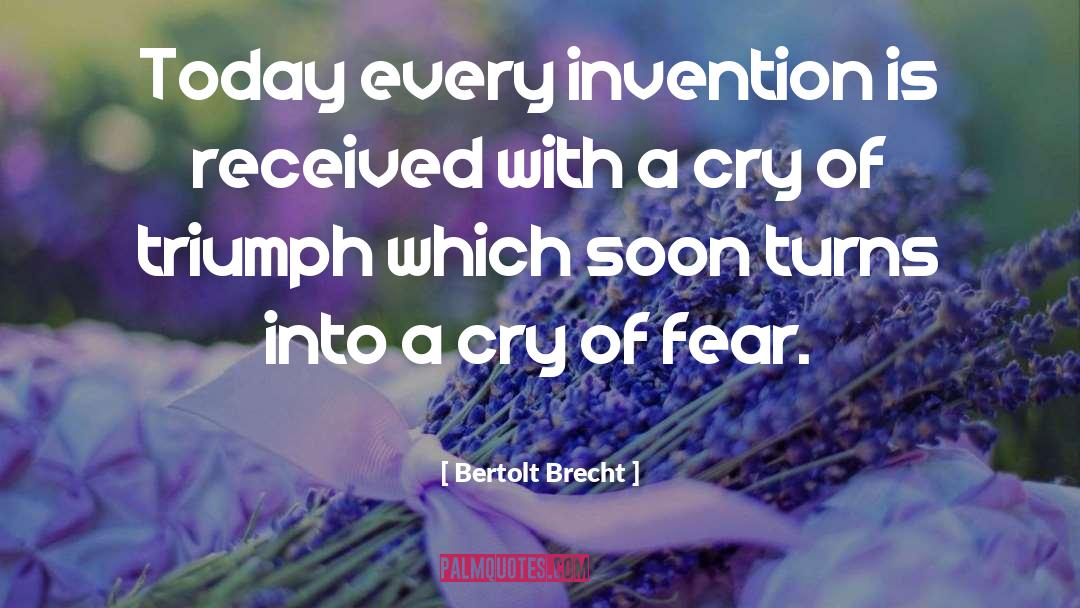 Bertolt Brecht Quotes: Today every invention is received