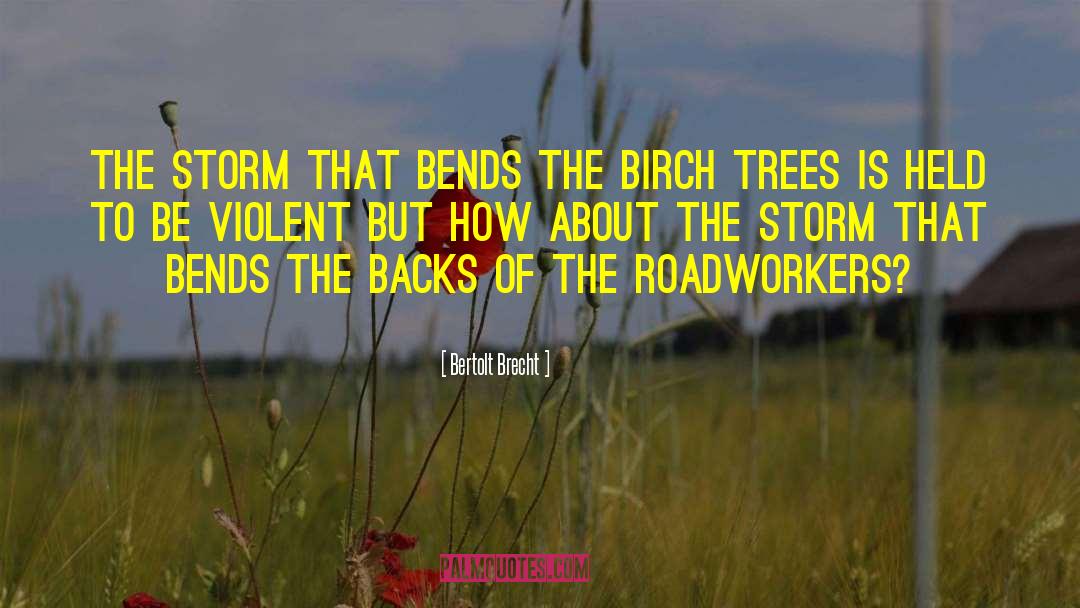 Bertolt Brecht Quotes: The storm that bends the