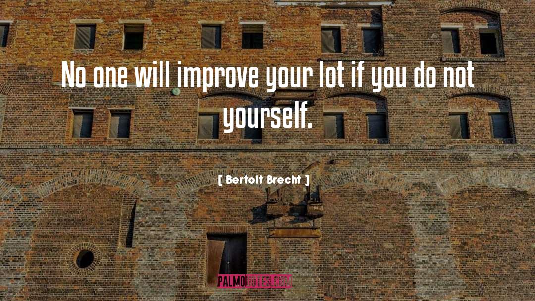 Bertolt Brecht Quotes: No one will improve your
