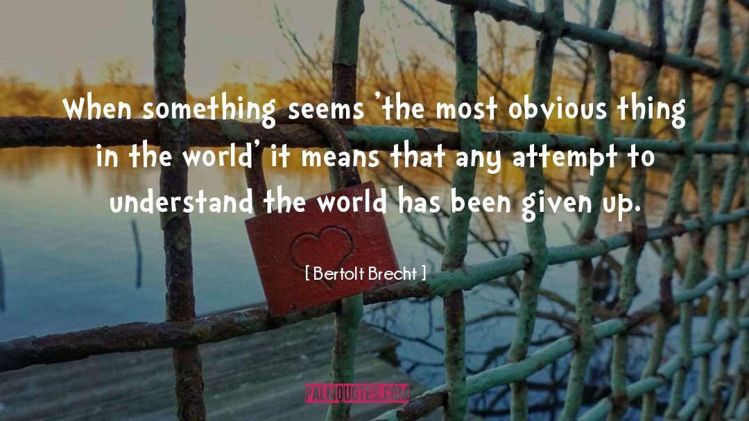 Bertolt Brecht Quotes: When something seems 'the most