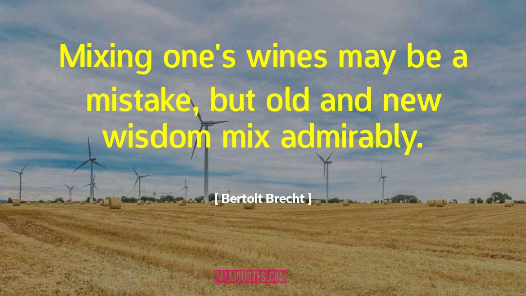 Bertolt Brecht Quotes: Mixing one's wines may be